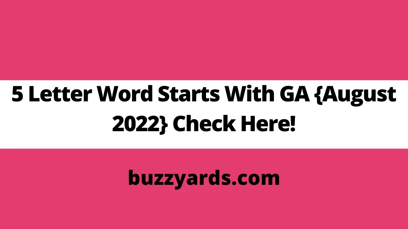 5-letter-word-starts-with-ga-august-2022-check-here-buzzyards