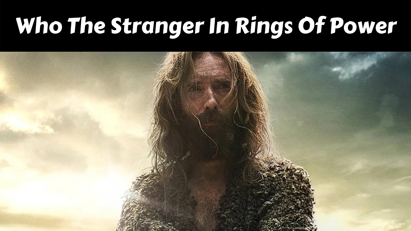 Who The Stranger In Rings Of Power