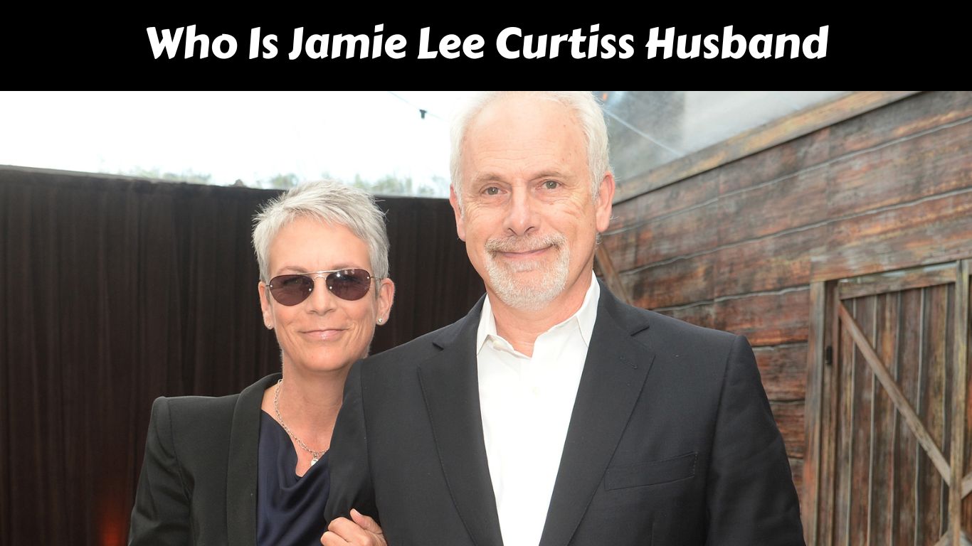 Who Is Jamie Lee Curtiss Husband