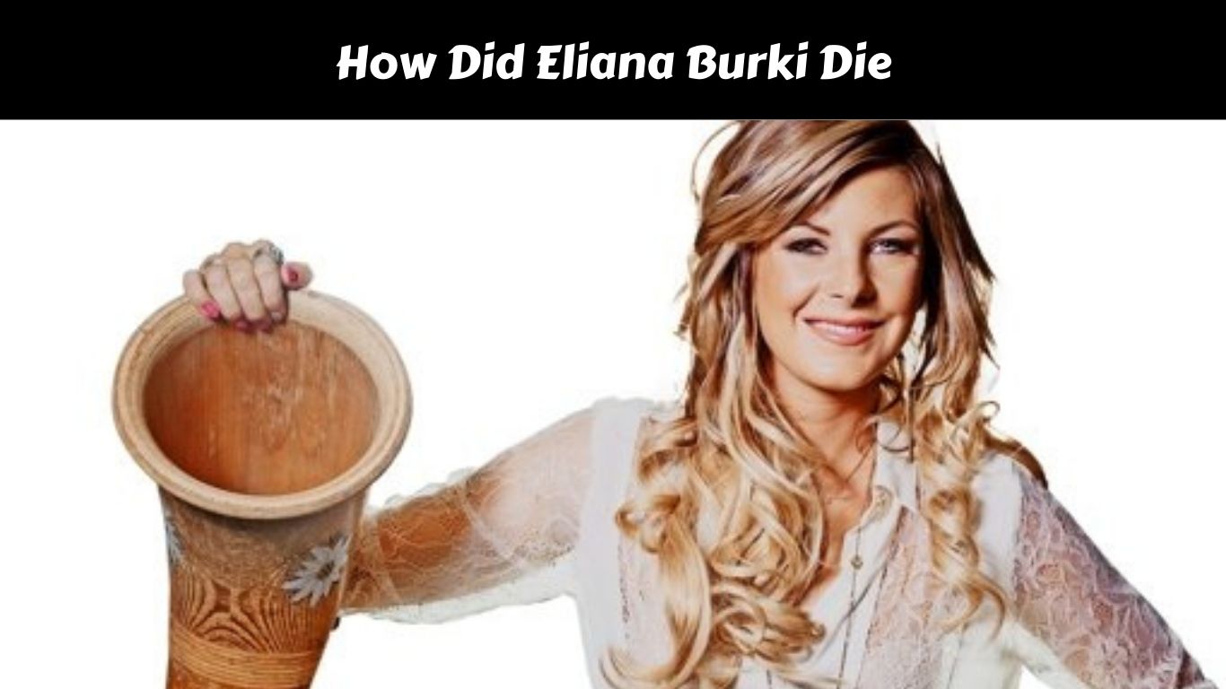 How Did Eliana Burki Die