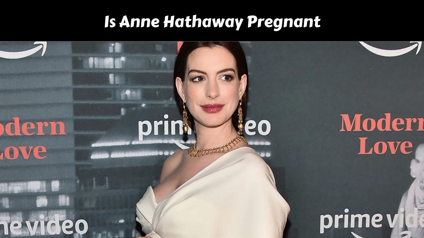 Is Anne Hathaway Pregnant