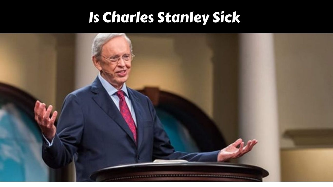 Is Charles Stanley Sick