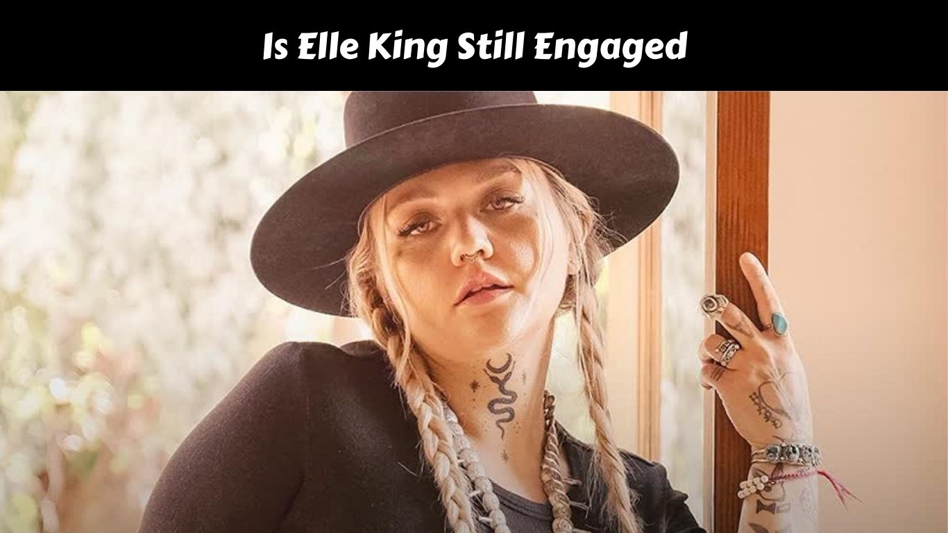 Is Elle King Still Engaged