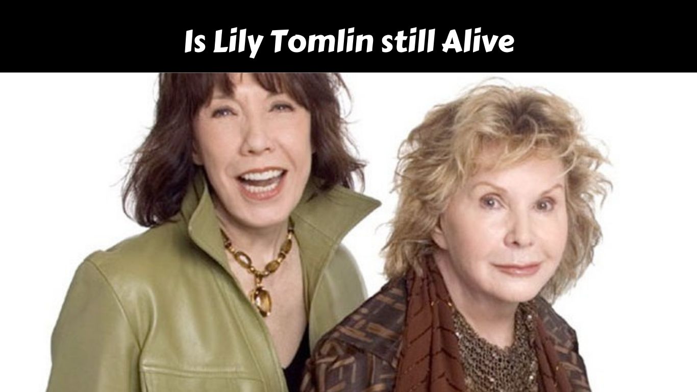 Is Lily Tomlin still Alive