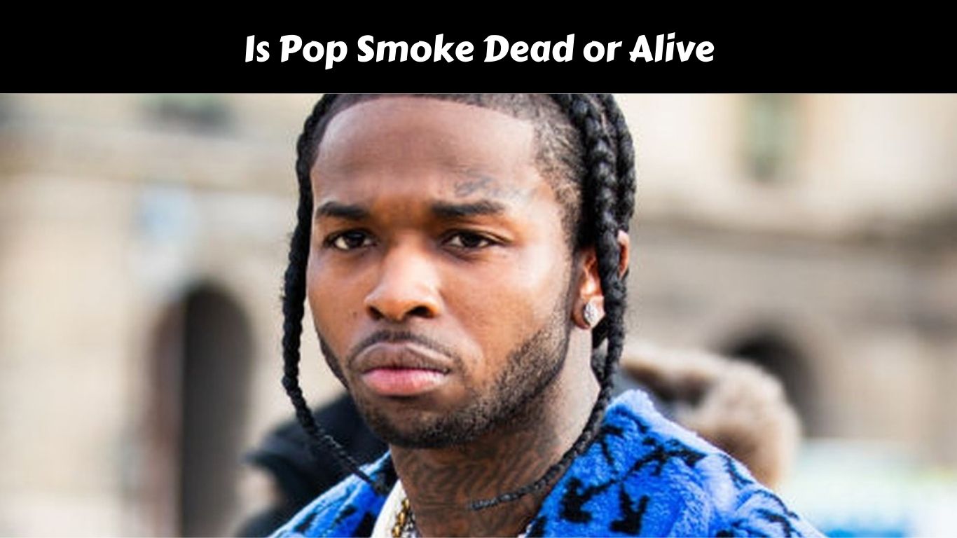 Is Pop Smoke Dead or Alive