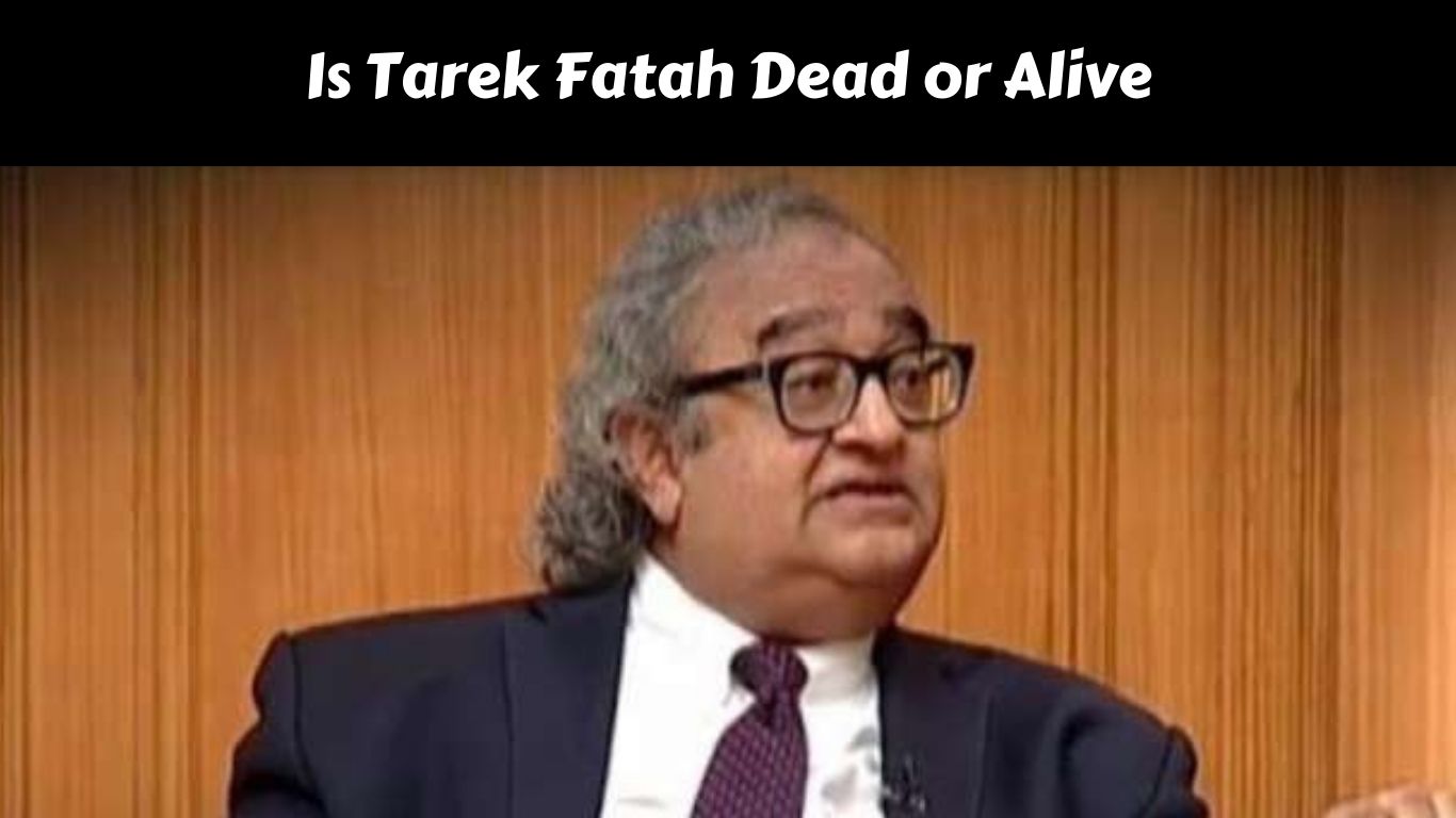Is Tarek Fatah Dead or Alive