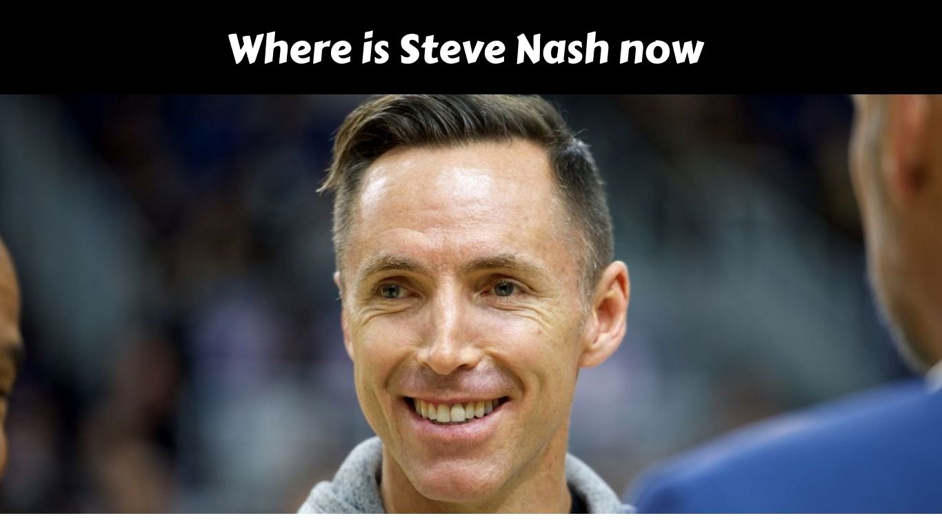 Where is Steve Nash Now