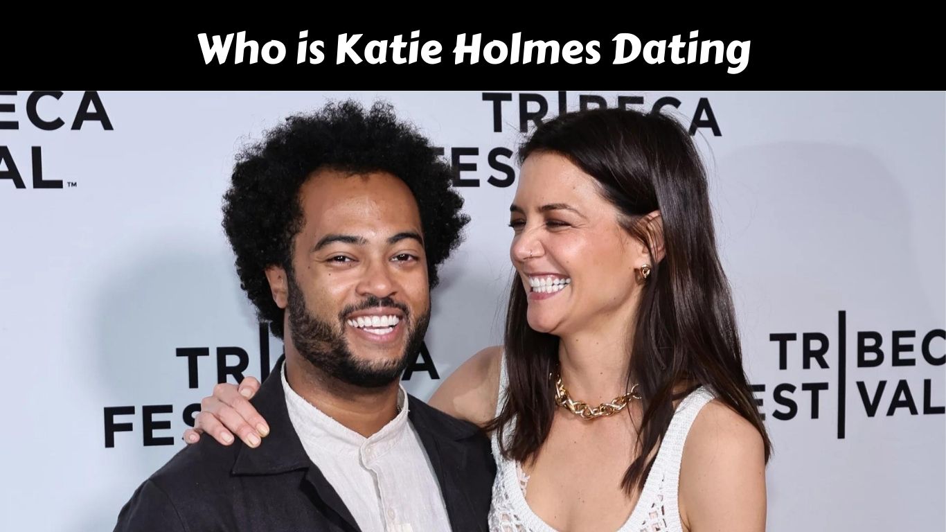 Who is Katie Holmes Dating