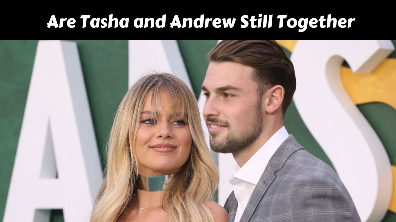 Are Tasha and Andrew Still Together
