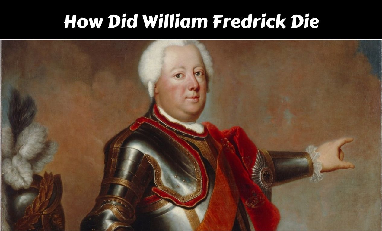 How Did William Fredrick Die