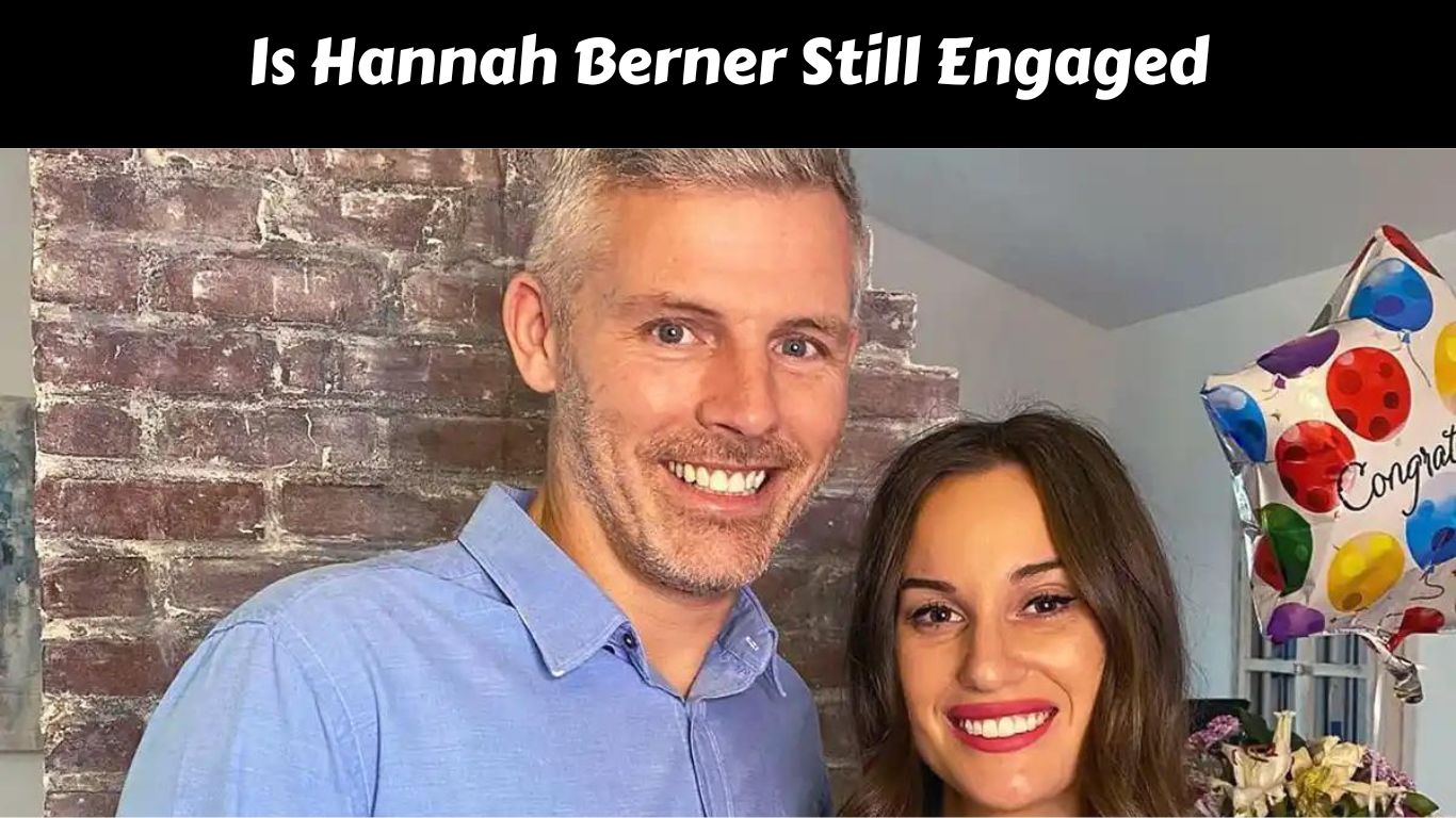 Is Hannah Berner Still Engaged