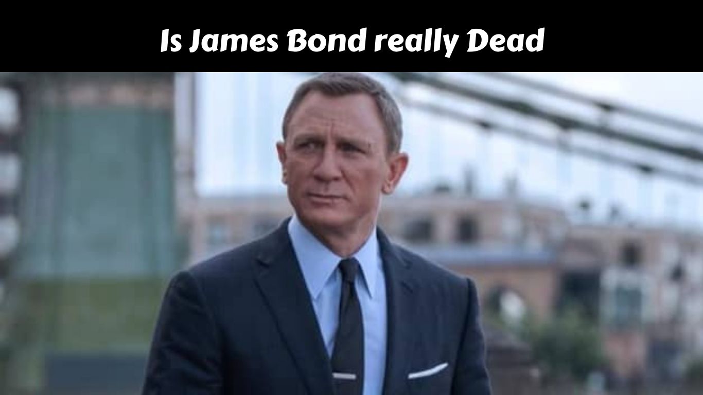 Is James Bond really Dead