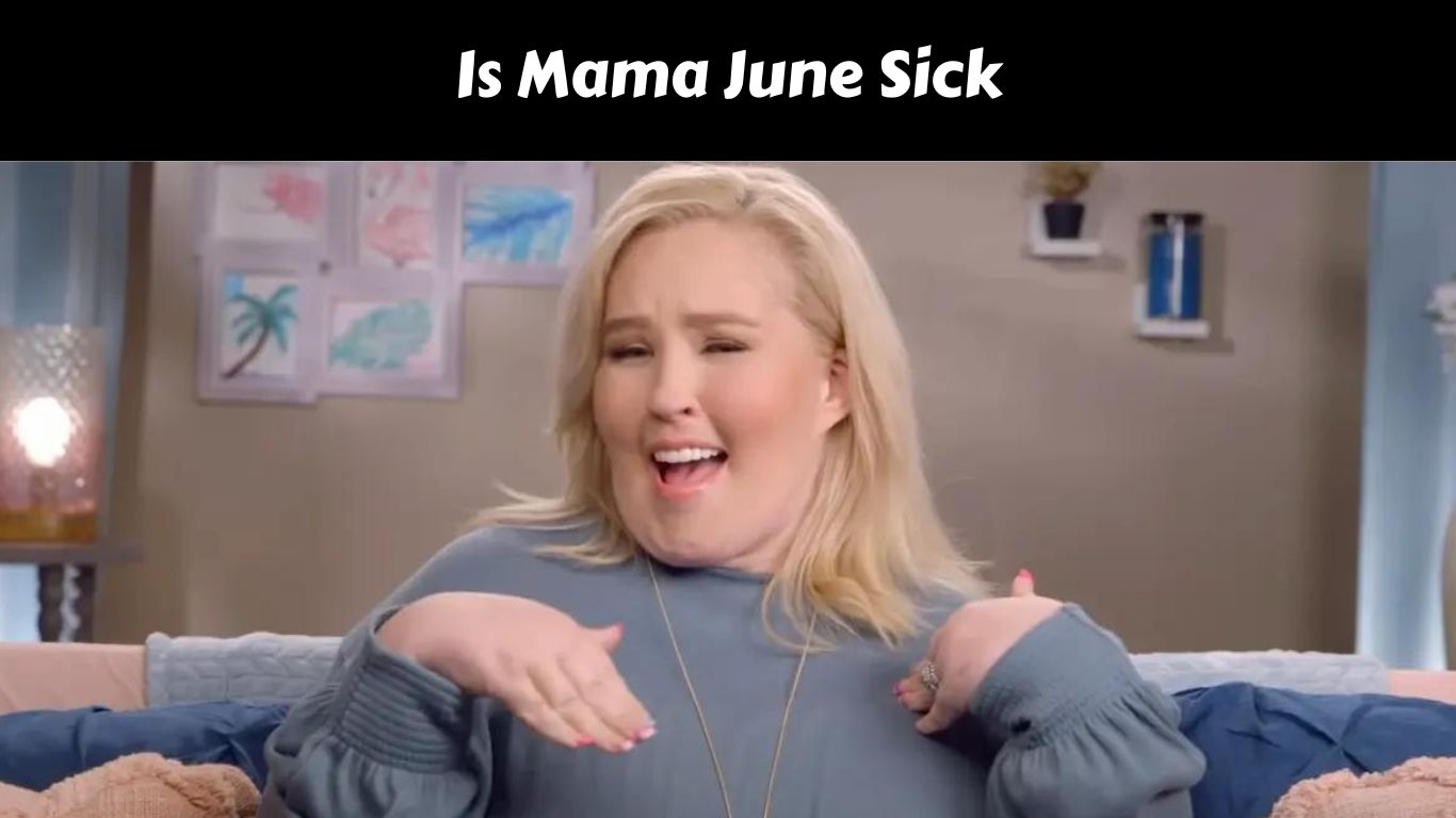 Is Mama June Sick