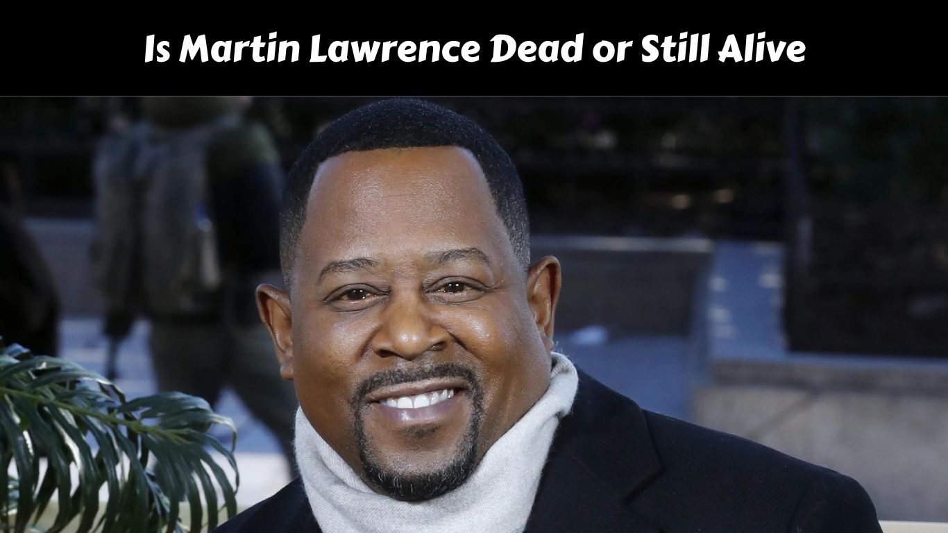 Is Martin Lawrence Dead or Still Alive