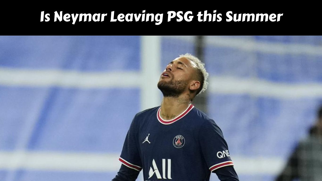 Is Neymar Leaving PSG this Summer