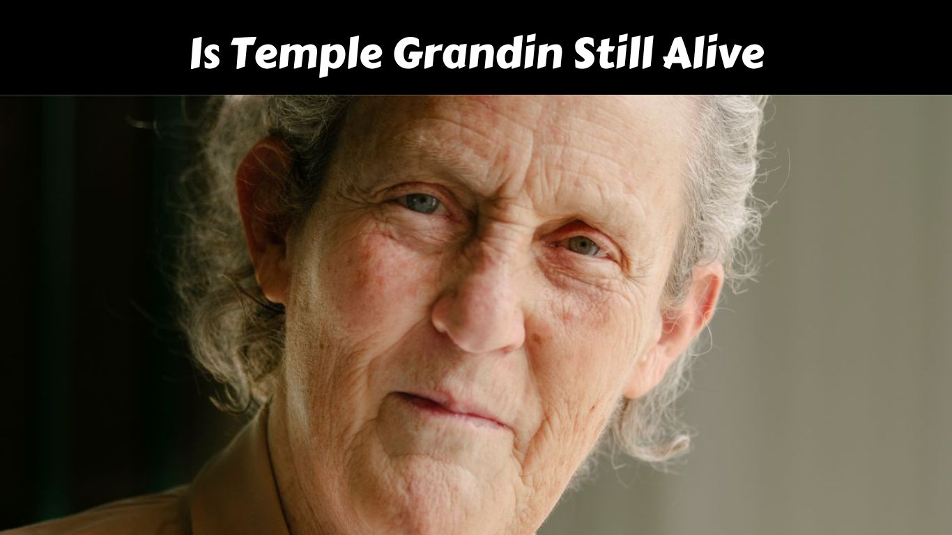 Is Temple Grandin Still Alive