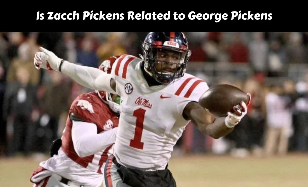 Is Zacch Pickens Related to George Pickens