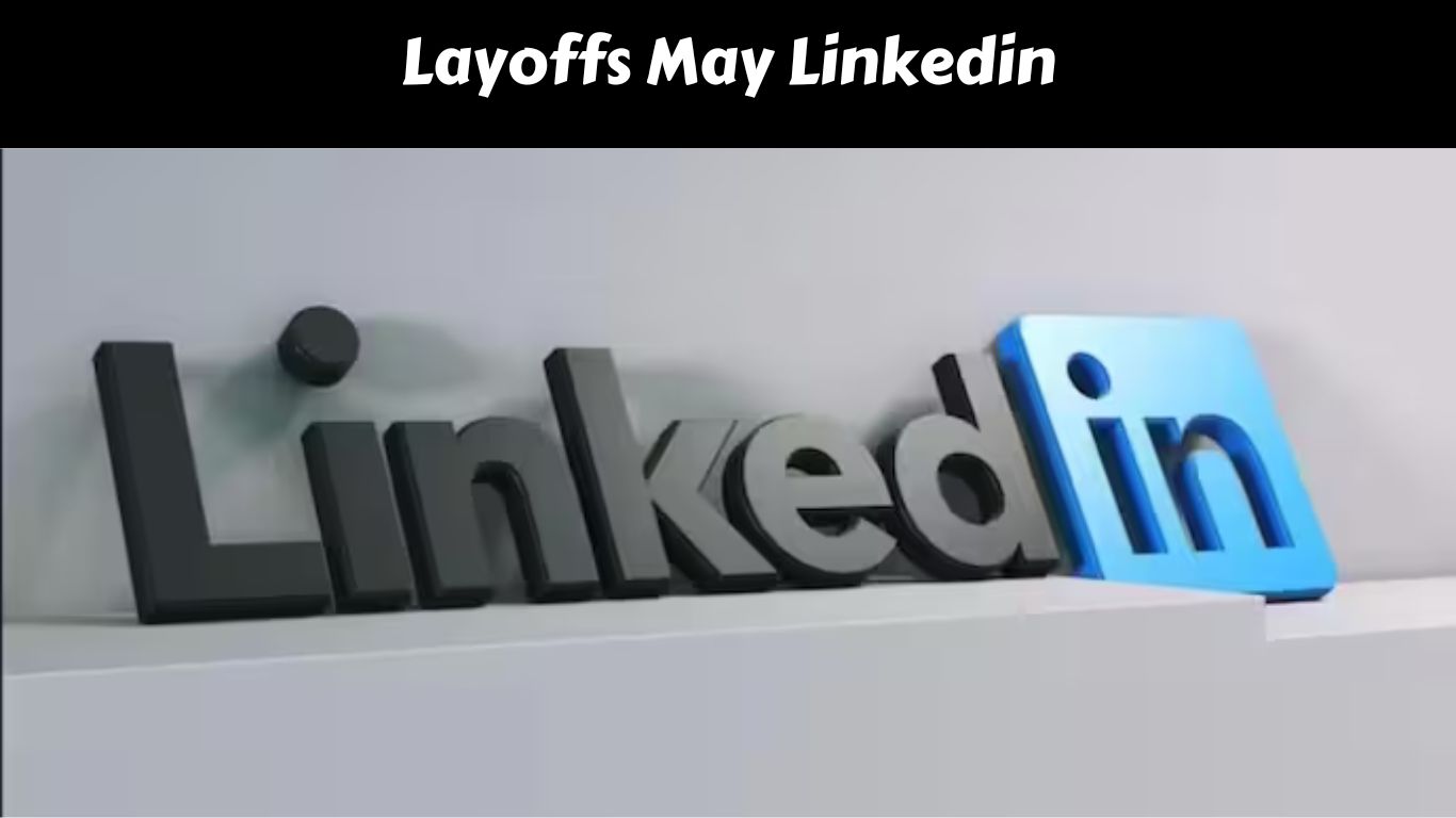 Layoffs May Linkedin