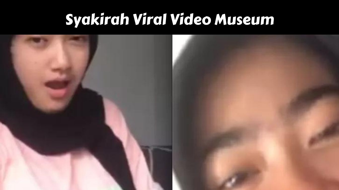 Syakirah Viral Video Museum