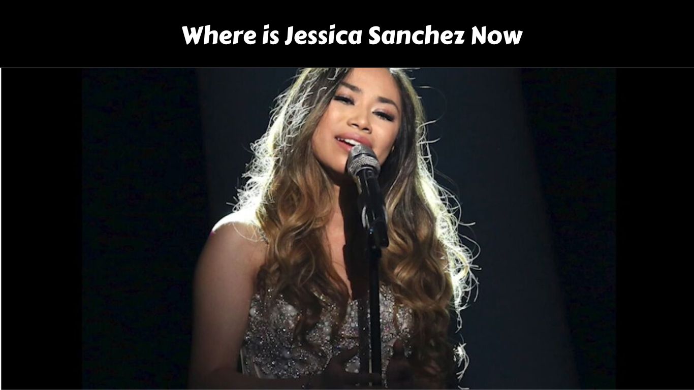 Where is Jessica Sanchez Now