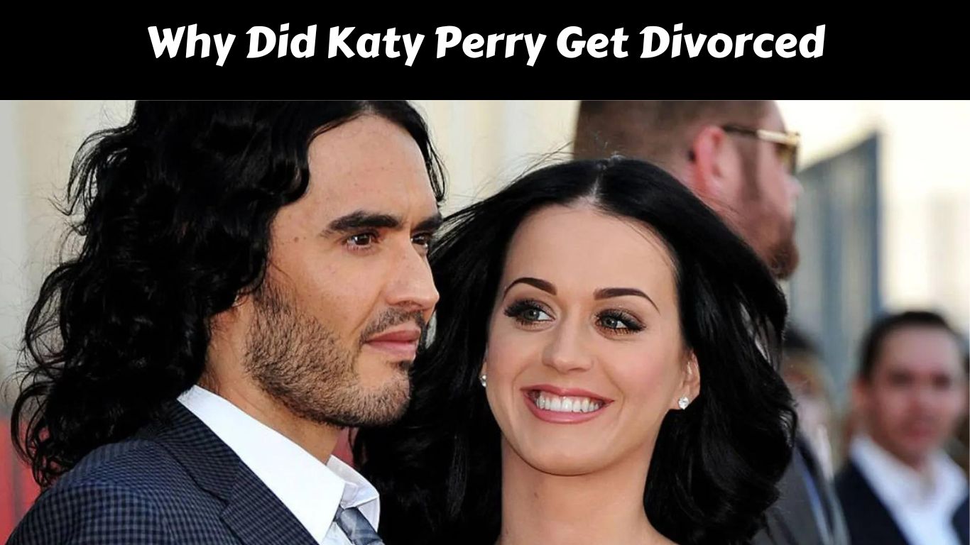 Why Did Katy Perry Get Divorced