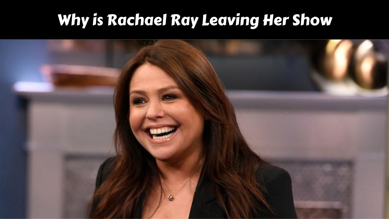 Why is Rachael Ray Leaving Her Show