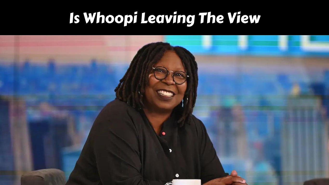 Is Whoopi Leaving The View